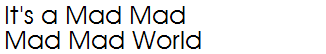 It's a Mad Mad Mad Mad World 