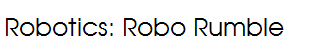 Robotics: Robo Rumble
