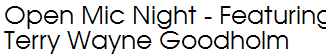 Open Mic Night - Featuring Terry Wayne Goodholm